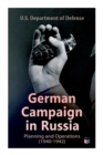German Campaign in Russia: Planning and Operations (1940-1942) : WW2: Strategic & Operational Planning: Directive Barbarossa, The Initial Operations, German Attack on Moscow, Offensive in the Caucasus - Book