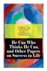 He Can Who Thinks He Can, and Other Papers on Success in Life - Book