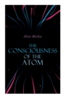 The Consciousness of the Atom : Lectures on Theosophy - Book