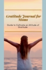 Gratitude Journal for Moms Guide to cultivate an Attitude of Gratitude : Prompted Journal for busy moms Optimal Format (6 x 9) - Book