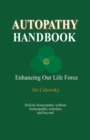 Autopathy Handbook : Enhancing Our Life Force - Holistic homeopathy without homeopathic remedies, and beyond - Book