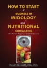 How to Start a Business in Iridology and Nutritional Consulting : The Proven Beginners Guide to Success - Book