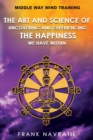 Middle Way Mind Training : The Art and Science of Uncovering and Experiencing the Happiness We have Within - Book