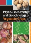 Physio-Biochemistry and Biotechnology of Vegetable Crops - Book