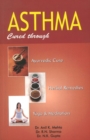 Asthma : Cured Through Ayurvedic Cure, Herbal Remedies, Yoga & Meditation - Book