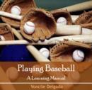 Playing Baseball : A Learning Manual - eBook