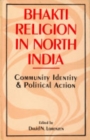 Bhakti Religion in North India : Comminity Identity and Political Action - Book