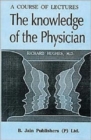 The Knowledge of the Physician : Course of Lectures Delivered at the Boston University School of Medicine, May 1884 - Book