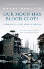 Our Moon Has Blood Clots : The Exodus of the Kashmiri Pandits - eBook