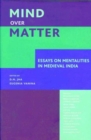 Mind over Matter – Essays on Mentalities in Medieval India - Book