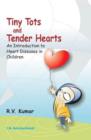 Tiny Tots and Tender Hearts : An Introduction to Heart Diseases in Children - Book