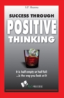Success Through Positive Thinking : It is half emptyor half full is the way you look at it - Book