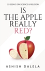 Is the Apple Really Red? : 10 Essays on Science and Religion - Book