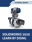 SOLIDWORKS 2020 Learn by doing : Sketching, Part Modeling, Assembly, Drawings, Sheet metal, Surface Design, Mold Tools, Weldments, Model-based Dimensions, Appearances, and SimulationXpress - Book