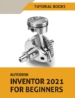 Autodesk Inventor 2021 For Beginners - Book