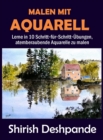 Malen mit Aquarell : Lerne in 10 Schritt-fur-Schritt-UEbungen, atemberaubende Aquarelle zu malen - Book