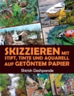 Skizzieren mit Stift, Tinte und Aquarell auf Getoentem Papier : Learn to Draw and Paint Stunning Illustrations in 10 Step-by-Step Exercises - Book