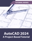 AutoCAD 2024 A Project-Based Tutorial : (Colored) - Book