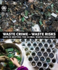 Waste crime - waste risks : gaps in meeting the global waste challenge - Book