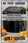 Air Fryer Cookbook : Healthy and Easy Instant Pot Recipes for Beginners and Advanced Users - Book