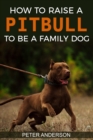 How To Raise A Pitbull To Be A Familly Dog - Book