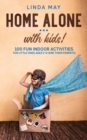 Home alone... with kids! : 100 Fun Indoor Activities for Little Ones Ages 2-4 (and Their Parents) - Book