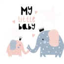 My Little Baby : Baby Shower Guest Book with Elephant Girl and Her Mom Theme, Personalized Wishes for Baby & Advice for Parents, Sign In, Gift Log, and Keepsake Photo Pages - Book