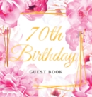 70th Birthday Guest Book : Keepsake Gift for Men and Women Turning 70 - Hardback with Cute Pink Roses Themed Decorations & Supplies, Personalized Wishes, Sign-in, Gift Log, Photo Pages - Book