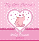 My Little Princess : Baby Shower Guest Book with Elephant Girl and Pink Theme, Personalized Wishes for Baby & Advice for Parents, Sign In, Gift Log, and Keepsake Photo Pages (Hardback) - Book