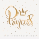 Princess : Baby Shower Guest Book with Girl Gold Royal Crown Theme, Personalized Wishes for Baby & Advice for Parents, Sign In, Gift Log, and Keepsake Photo Pages - Book