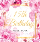 15th Birthday Guest Book : Keepsake Gift for Men and Women Turning 15 - Hardback with Cute Pink Roses Themed Decorations & Supplies, Personalized Wishes, Sign-in, Gift Log, Photo Pages - Book