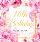 16th Birthday Guest Book : Keepsake Gift for Men and Women Turning 16 - Hardback with Cute Pink Roses Themed Decorations & Supplies, Personalized Wishes, Sign-in, Gift Log, Photo Pages - Book