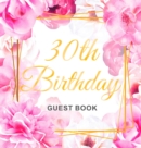 30th Birthday Guest Book : Keepsake Gift for Men and Women Turning 30 - Hardback with Cute Pink Roses Themed Decorations & Supplies, Personalized Wishes, Sign-in, Gift Log, Photo Pages - Book