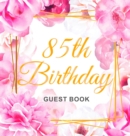 85th Birthday Guest Book : Keepsake Gift for Men and Women Turning 85 - Hardback with Cute Pink Roses Themed Decorations & Supplies, Personalized Wishes, Sign-in, Gift Log, Photo Pages - Book