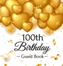 100th Birthday Guest Book : Keepsake Gift for Men and Women Turning 100 - Hardback with Funny Gold Balloon Hearts Themed Decorations and Supplies, Personalized Wishes, Gift Log, Sign-in, Photo Pages - Book