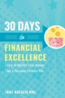 30 Days to Financial Excellence : Learn to Master Your Money Like a Personal Finance Pro - Book