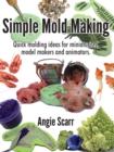 Simple Mold Making : Quick molding ideas for miniaturists, model makers and animators. - Book