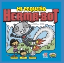 Mi Pequeno Herma-Bot : con Sam & Herma-Bot - Book