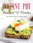 Instant Pot Breakfast Cookbook for Families : Best Breakfast Recipes Made Simple - Book