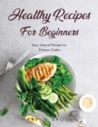 Healthy Recipes for Beginners : Easy, Inspired Recipes for Pressure Cooker - Book