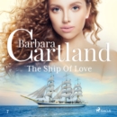 The Ship Of Love (Barbara Cartland's Pink Collection 7) - eAudiobook