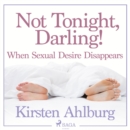 Not Tonight, Darling! When Sexual Desire Disappears - eAudiobook