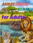Animals Coloring Book for Adults - Amazing Coloring Book for Adults with Safari Animals, Forest Animals and Farm Animals - Book