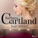 Teatr milosci - Ponadczasowe historie milosne Barbary Cartland - eAudiobook