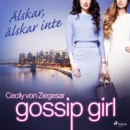 Gossip Girl: Alskar, alskar inte - eAudiobook