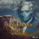 Daniel Boone, The Pioneer of Kentucky - eAudiobook