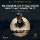 B. J. Harrison Reads An Occurrence at Owl Creek Bridge and Other Tales - eAudiobook