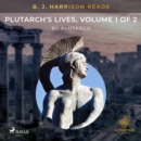B. J. Harrison Reads Plutarch's Lives, Volume 1 of 2 - eAudiobook