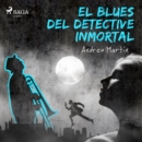 El blues del detective inmortal - eAudiobook