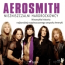 Aerosmith - Niezniszczalni hardrockowcy - eAudiobook